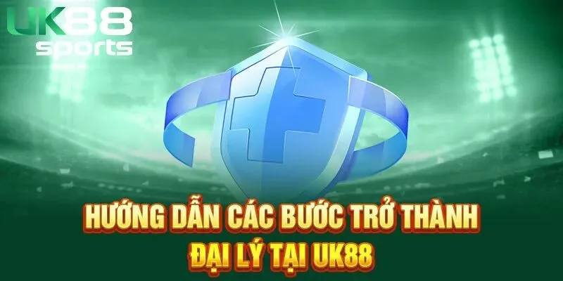 Hướng dẫn đăng ký đại lý UK88